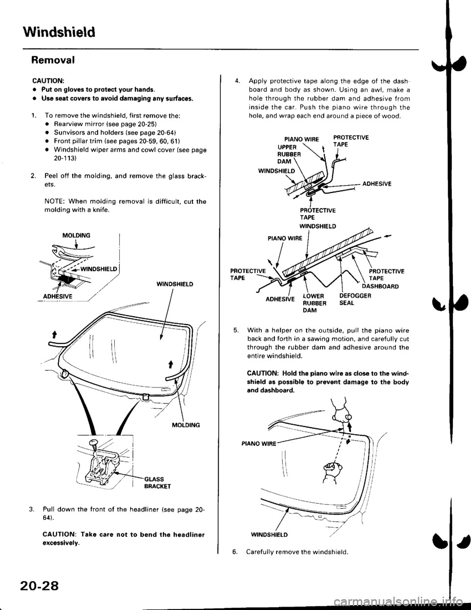 HONDA CIVIC 1998 6.G Workshop Manual Windshield
Removal
CAUTION:
. Put on gloves to plotest your h8nds.
. Use seat covers to avoid damaging any surfaces.
1. To remove the windshield, first remove the:. Rearview mirror (see page 20-25)
. HONDA CIVIC 1998 6.G Workshop Manual Windshield
Removal
CAUTION:
. Put on gloves to plotest your h8nds.
. Use seat covers to avoid damaging any surfaces.
1. To remove the windshield, first remove the:. Rearview mirror (see page 20-25)
.