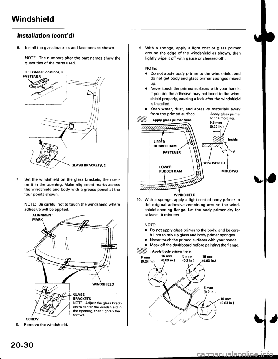 HONDA CIVIC 1998 6.G Workshop Manual Windshield
Installation (contd)
Installthe glass brackets and fasteners as shown.
NOTE: The numbers after the part names show thequantities of the oarts used.
GLASS BRACKETS, 2
Set the windshield on HONDA CIVIC 1998 6.G Workshop Manual Windshield
Installation (contd)
Installthe glass brackets and fasteners as shown.
NOTE: The numbers after the part names show thequantities of the oarts used.
GLASS BRACKETS, 2
Set the windshield on