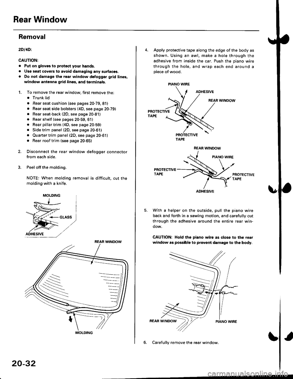 HONDA CIVIC 1998 6.G Workshop Manual Rear Window
Removal
2DllDl
CAUTION:
. Put on gloves to protect your hands.
. Uso ssat covers to avoid damaging any surlaces,. Do not damage thg roar window dofogggr grid linss,
window antenna grid lin