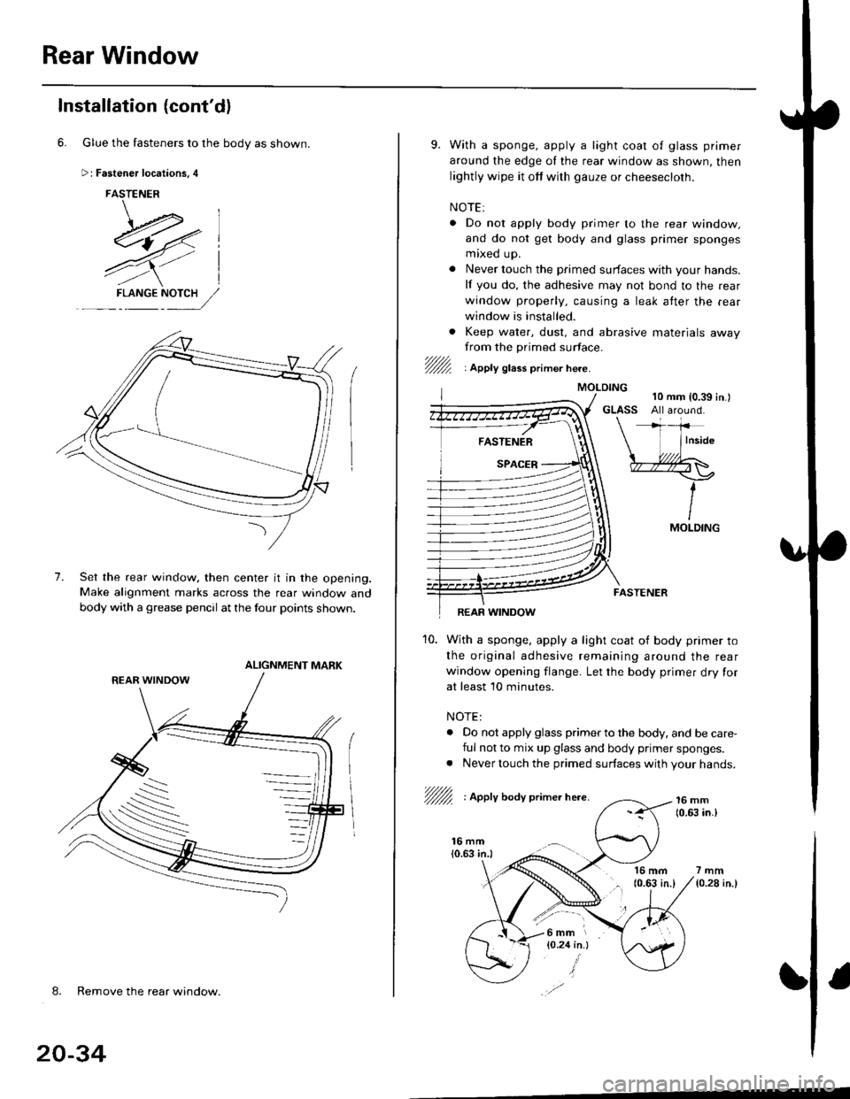 HONDA CIVIC 1999 6.G Workshop Manual Rear Window
Installation (contdl
6. Glue the fasteners to the body as shown.
Fastener locations, 4
FASTENER
\-.*l-E4,7-- ,.--
7),/l
4Yl
7.
F-L NGENY:,//
Set the rear window, then center it in the ope HONDA CIVIC 1999 6.G Workshop Manual Rear Window
Installation (contdl
6. Glue the fasteners to the body as shown.
Fastener locations, 4
FASTENER
\-.*l-E4,7-- ,.--
7),/l
4Yl
7.
F-L NGENY:,//
Set the rear window, then center it in the ope