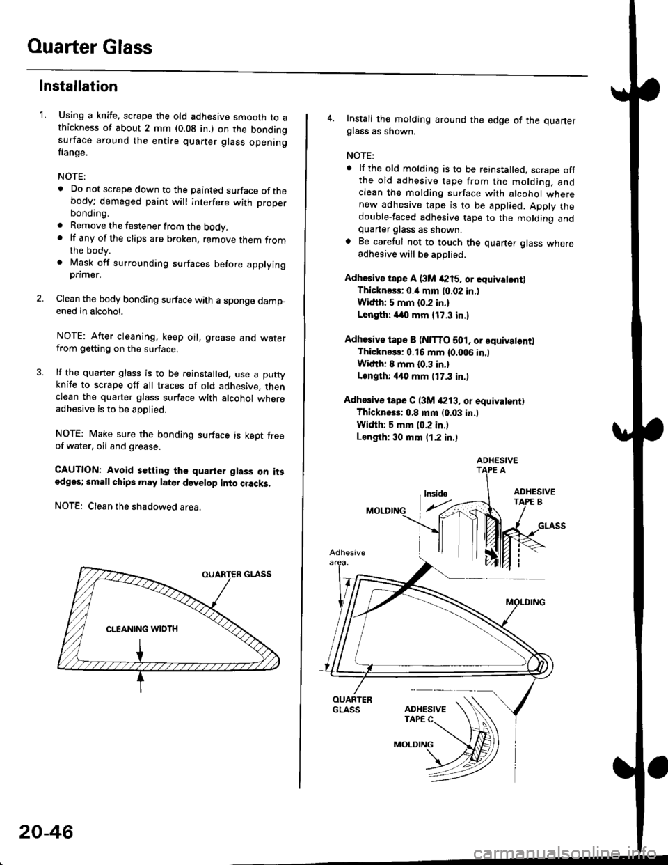 HONDA CIVIC 2000 6.G Owners Manual Ouarter Glass
1.
Installation
Using a knife, scrape the old adhesive smooth to athickness of about 2 mm (0.08 in.) on the bondingsurface around the entire quarter glass openingflange.
NOTE:
. Do not s HONDA CIVIC 2000 6.G Owners Manual Ouarter Glass
1.
Installation
Using a knife, scrape the old adhesive smooth to athickness of about 2 mm (0.08 in.) on the bondingsurface around the entire quarter glass openingflange.
NOTE:
. Do not s