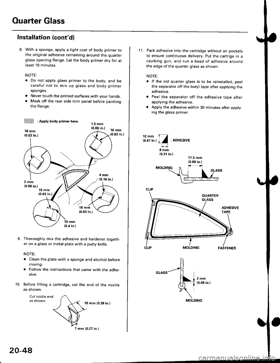 HONDA CIVIC 1999 6.G Workshop Manual Ouarter Glass
Installation (contdl
8. With a sponge, apply a light coat of body primer tothe original adhesive remaining around the quarter
glass opening flange. Let the body primer dry for atleast l HONDA CIVIC 1999 6.G Workshop Manual Ouarter Glass
Installation (contdl
8. With a sponge, apply a light coat of body primer tothe original adhesive remaining around the quarter
glass opening flange. Let the body primer dry for atleast l