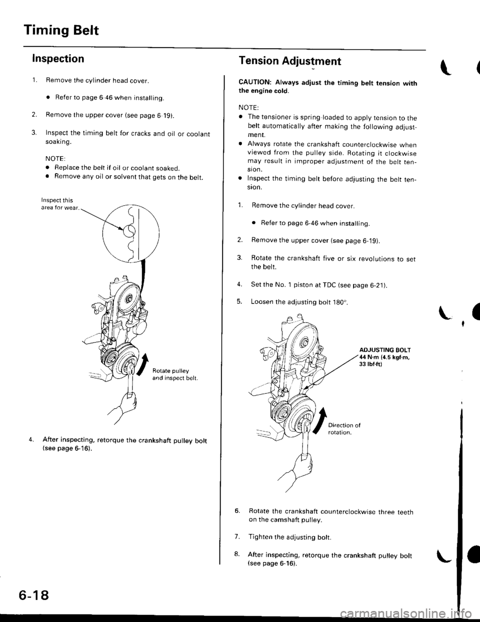 HONDA CIVIC 1996 6.G Workshop Manual Timing Belt
Inspection
1.
2.
3.
Remove the cylinder head cover.
. Refer to page 6 46 when installing.
Remove the upper cover (see page 6 19).
Inspect the timing belt for cracks and oil or coolantsoakr