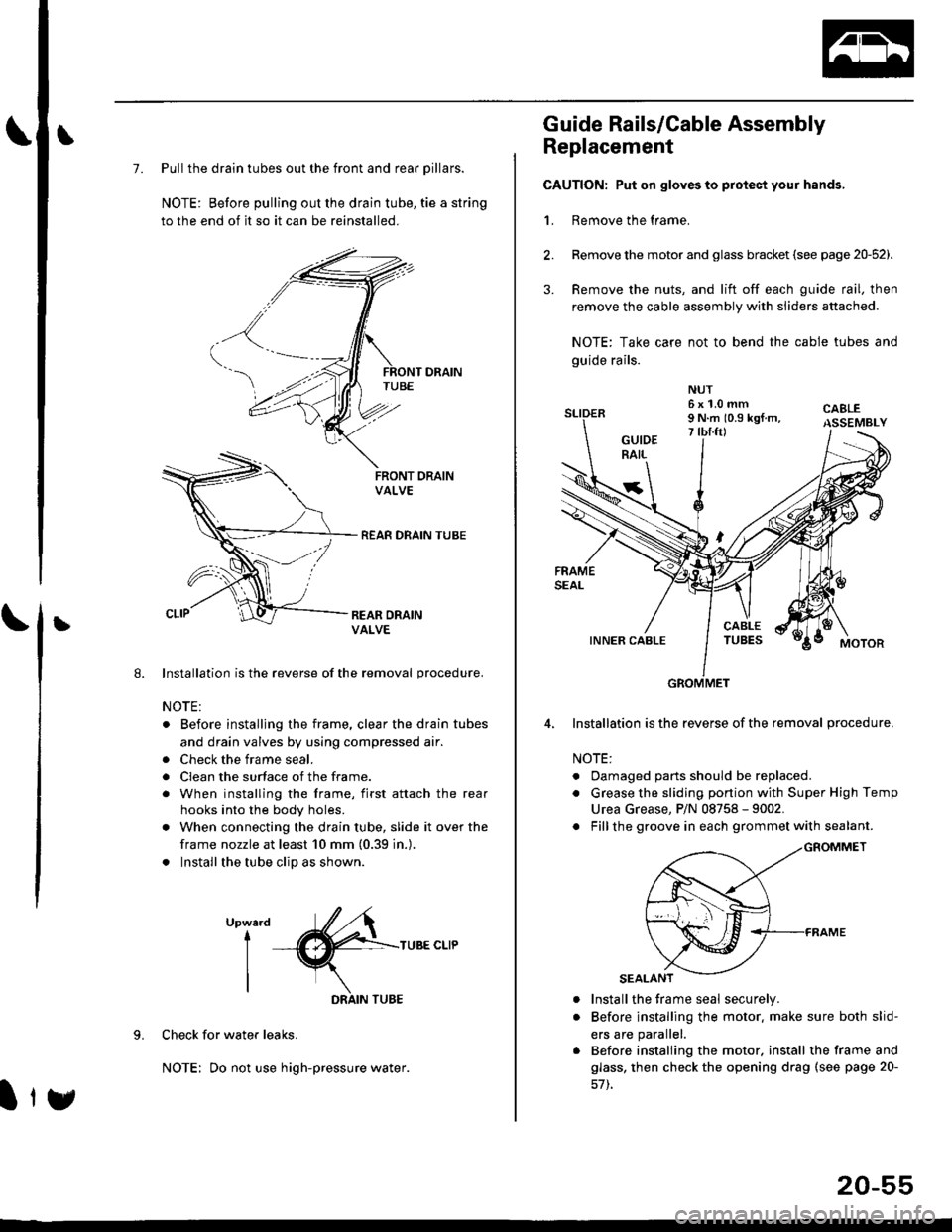 HONDA CIVIC 1997 6.G User Guide L
L
7. Pull the drain tubes out the front and rear pillars.
NOTE: Before pulling out the drain tube, tie a string
to the end of it so it can be reinstalled.
Installation is the reverse of the removal HONDA CIVIC 1997 6.G User Guide L
L
7. Pull the drain tubes out the front and rear pillars.
NOTE: Before pulling out the drain tube, tie a string
to the end of it so it can be reinstalled.
Installation is the reverse of the removal