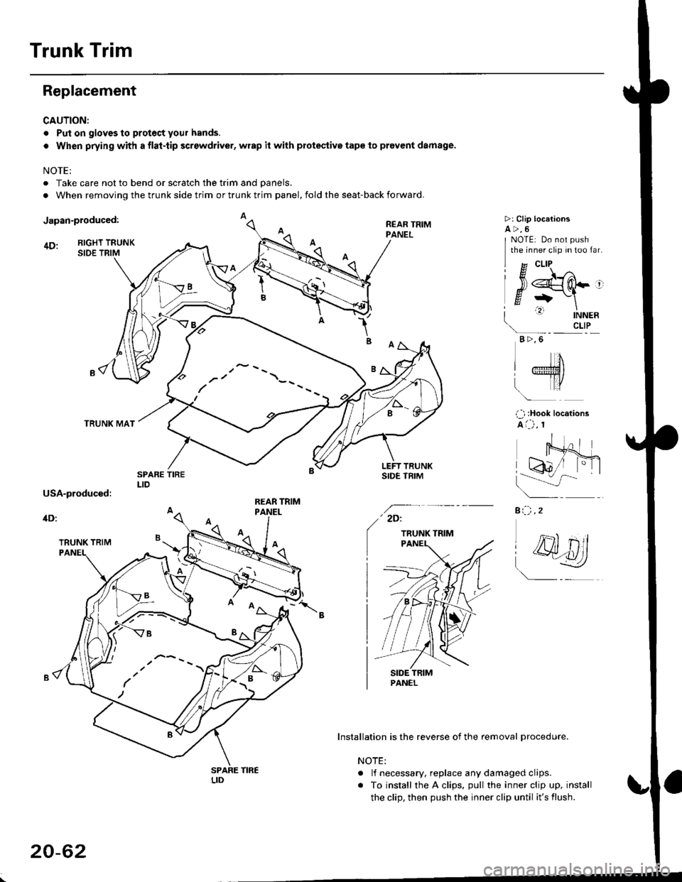 HONDA CIVIC 1998 6.G Workshop Manual Trunk Trim
Replacement
CAUTION:
. Put on gloves to proteci your hands.
. When prying with a flat-tip screwdriver, wrap it with protestive tap€ lo prevent damage.
NOTE:
. Take care not to bend or scr HONDA CIVIC 1998 6.G Workshop Manual Trunk Trim
Replacement
CAUTION:
. Put on gloves to proteci your hands.
. When prying with a flat-tip screwdriver, wrap it with protestive tap€ lo prevent damage.
NOTE:
. Take care not to bend or scr