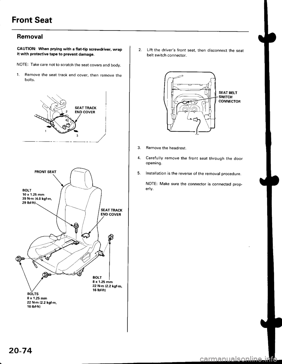 HONDA CIVIC 1997 6.G Workshop Manual Front Seat
Removal
CAUTION: When prying with a flat-tip screwdriver, wrapit with protective tape lo prevent damage.
NOTE: Take care not to scratch the seat covers and body.
1. Remove the seat track en
