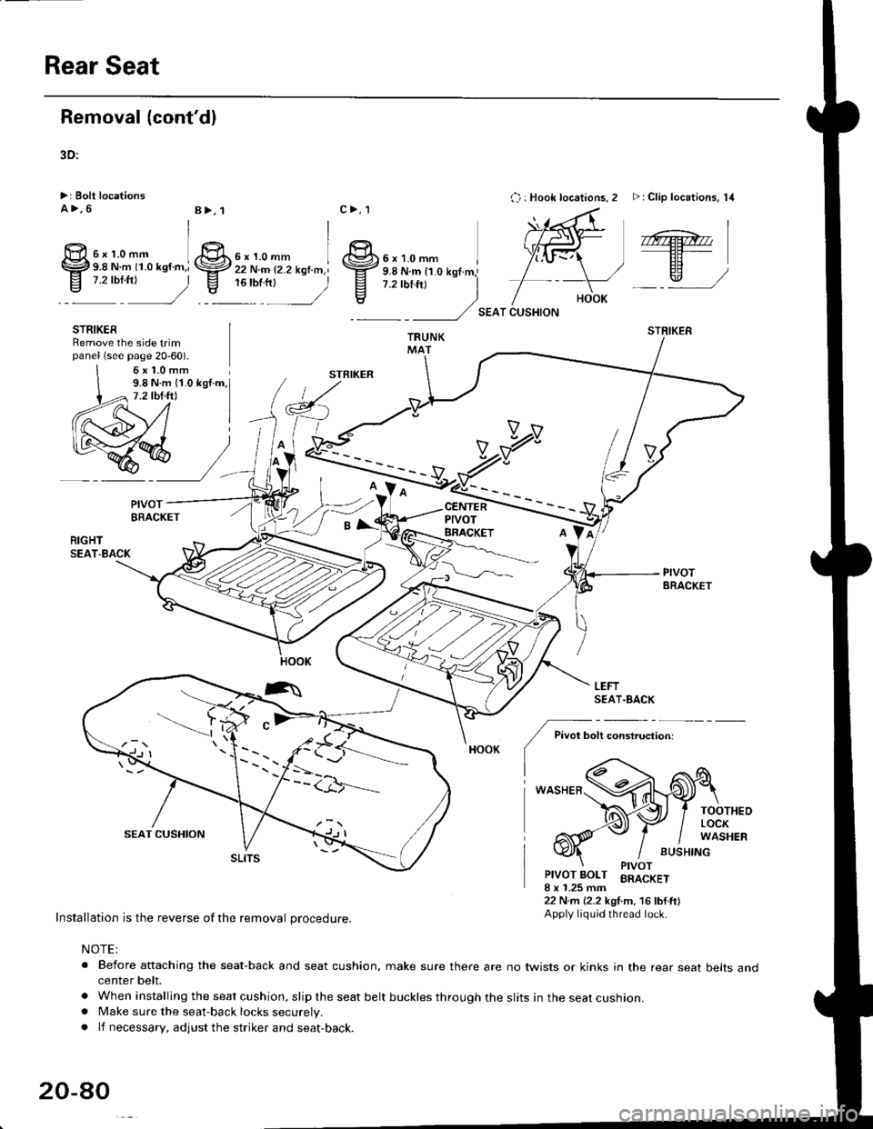 HONDA CIVIC 1999 6.G Workshop Manual Rear Seat
Removal (contdl
3D:
>: Bolt locationsA>,6
:^2
STRIKERRemove the side t.impanel (see page 20-60).
c>,1
STBIKER
,.:) : Hook locations, 2 >: Clip locations, 14
SEAT CUSHION
STRIKER
6x1.0mm9.8 HONDA CIVIC 1999 6.G Workshop Manual Rear Seat
Removal (contdl
3D:
>: Bolt locationsA>,6
:^2
STRIKERRemove the side t.impanel (see page 20-60).
c>,1
STBIKER
,.:) : Hook locations, 2 >: Clip locations, 14
SEAT CUSHION
STRIKER
6x1.0mm9.8