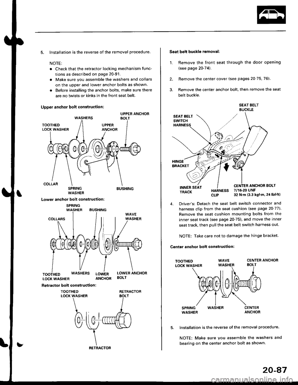 HONDA CIVIC 2000 6.G Owners Manual 5. Installation is the reverse of the removal procedure.
NOTE:
. Check that the retractor locking mechanism func-
tions as described on page 20-91.
. Make sure you assemble the washers and collars
on HONDA CIVIC 2000 6.G Owners Manual 5. Installation is the reverse of the removal procedure.
NOTE:
. Check that the retractor locking mechanism func-
tions as described on page 20-91.
. Make sure you assemble the washers and collars
on