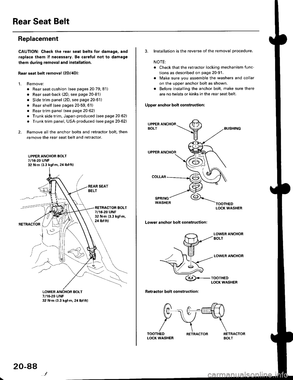 HONDA CIVIC 1999 6.G Workshop Manual Rear Seat Belt
Replacement
CAUTION: Chack the rear seat belts for damage, and
replace them if necessary, 8e carolul not to damage
lhem during removal and installation.
Rear seat belt removal {2Dl4D}:
HONDA CIVIC 1999 6.G Workshop Manual Rear Seat Belt
Replacement
CAUTION: Chack the rear seat belts for damage, and
replace them if necessary, 8e carolul not to damage
lhem during removal and installation.
Rear seat belt removal {2Dl4D}: