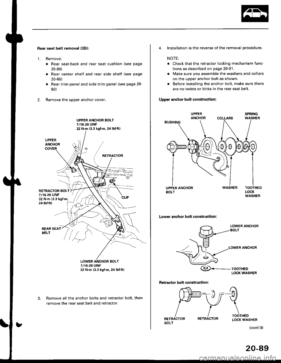 HONDA CIVIC 1999 6.G Owners Manual Rear seal belt removal (3Dl:
1. Remove:
. Rear seat-back and rear seat cushion (see page
20_80)
. Rear center shelf and rear side shelf (see page
20_60)
. Rear trim panel and side trim panel (see page
