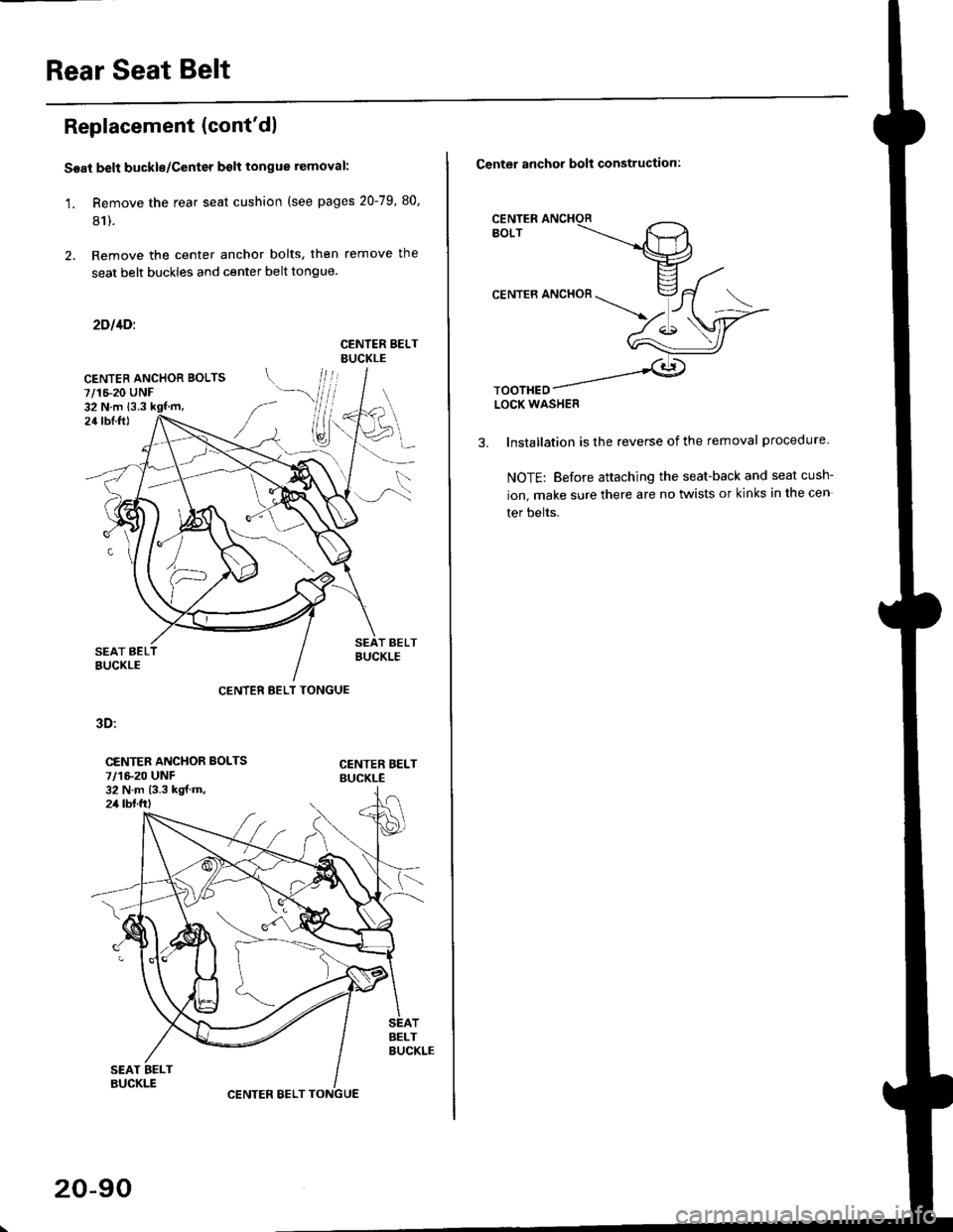 HONDA CIVIC 1999 6.G Workshop Manual Rear Seat Belt
Replacement (contdl
Soai belt buckle/Center bolt tongue removal:
1. Remove the rear seat cushion (see pages 20-79 80,
81).
Remove the center anchor bolts, then remove the
seat belt bu HONDA CIVIC 1999 6.G Workshop Manual Rear Seat Belt
Replacement (contdl
Soai belt buckle/Center bolt tongue removal:
1. Remove the rear seat cushion (see pages 20-79 80,
81).
Remove the center anchor bolts, then remove the
seat belt bu