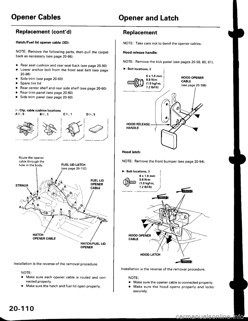 HONDA CIVIC 1999 6.G Workshop Manual Opener CablesOpener and Latch
Replacement (contdl
Hatch/Fuel lid opener cable l3Dl:
NOTE: Remove the following parts, then pull the carpetback as necessary (see page 20-66).
. Rear seat cushion and r HONDA CIVIC 1999 6.G Workshop Manual Opener CablesOpener and Latch
Replacement (contdl
Hatch/Fuel lid opener cable l3Dl:
NOTE: Remove the following parts, then pull the carpetback as necessary (see page 20-66).
. Rear seat cushion and r