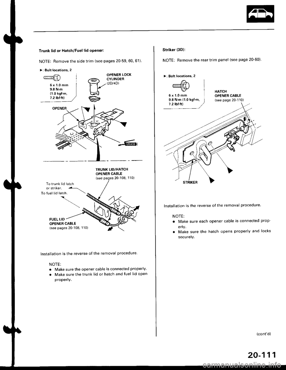 HONDA CIVIC 1999 6.G Workshop Manual Trunk lid or Hatch/Fuel lid opener:
NOTE: Remove the side trim (see pages 20 59,60.61)
>: Boll locations, 2
OPENER LOCK
6xl.0mm9.8Nm11.0 kgf.m,7.2 tbl.ttl
a@- CYLINDER
Ya//t2t4Dl
ti
TBUNK LID/HATCHOP