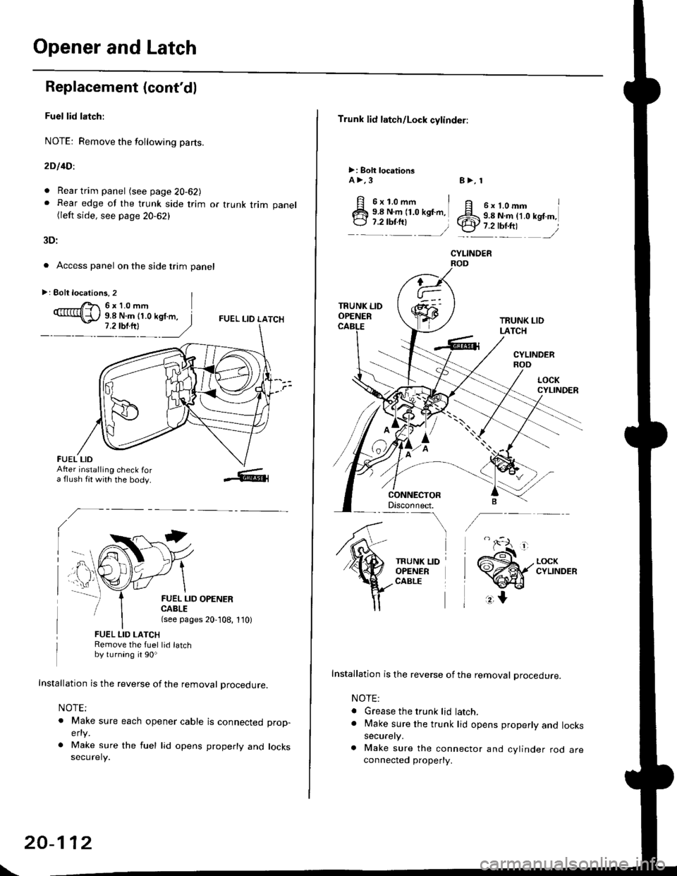 HONDA CIVIC 1997 6.G Workshop Manual Opener and Latch
Replacement (contd)
Fuel lid latch:
NOTE: Remove the following pa(s.
2D l4Dl
. Rear trim panel (see page 20-62J. Rear edge of the trunk side trim or trunk trim panel(left side, see p