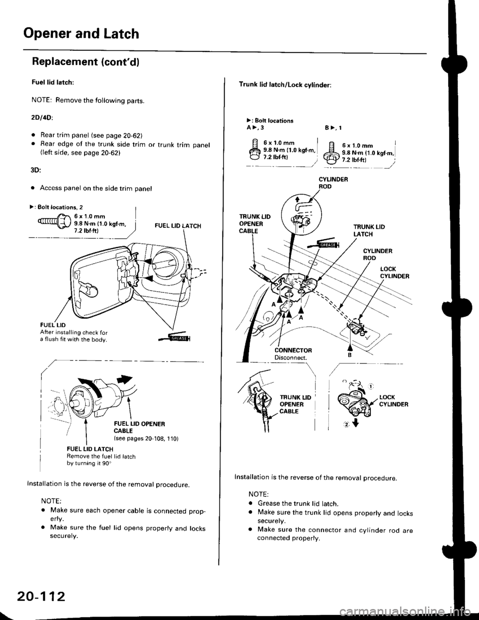 HONDA CIVIC 1996 6.G Workshop Manual Opener and Latch
Replacement (contd)
Fuel lid latch:
NOTE: Remove the following pa(s.
2D l4Dl
. Rear trim panel (see page 20-62J. Rear edge of the trunk side trim or trunk trim panel(left side, see p HONDA CIVIC 1996 6.G Workshop Manual Opener and Latch
Replacement (contd)
Fuel lid latch:
NOTE: Remove the following pa(s.
2D l4Dl
. Rear trim panel (see page 20-62J. Rear edge of the trunk side trim or trunk trim panel(left side, see p