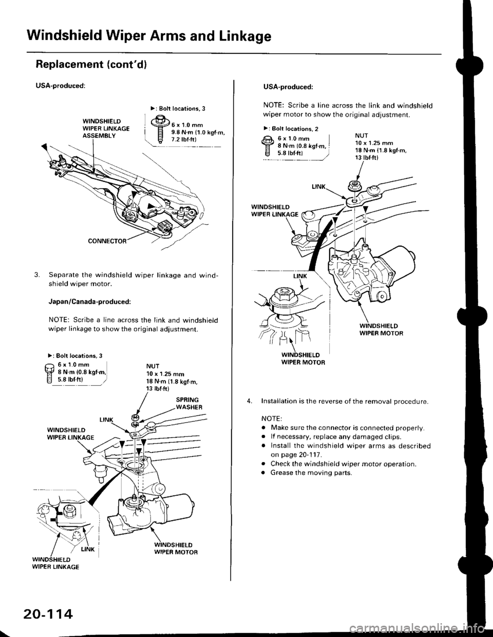 HONDA CIVIC 1997 6.G Workshop Manual Windshield Wiper Arms and Linkage
Replacement (contdl
USA-produced:
3. Separate the windshield wiper linkage and wind-
shield wiper motor.
Japan/Canada-produced:
NOTE: Scribe a line across the link a