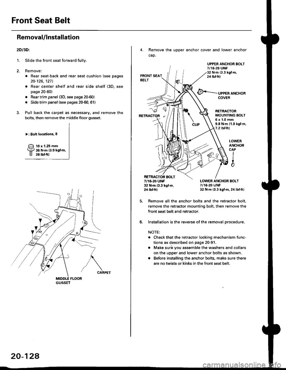 HONDA CIVIC 1999 6.G Workshop Manual Front Seat Belt
RemovaUlnstallation
2D l3Dl
1. Slide the front seat forward fully.
2. Remove:
. Rear seat-back and rear seat cushion (see pages
20-126,127l.
. Rear center shelf and rear side shelf (3D HONDA CIVIC 1999 6.G Workshop Manual Front Seat Belt
RemovaUlnstallation
2D l3Dl
1. Slide the front seat forward fully.
2. Remove:
. Rear seat-back and rear seat cushion (see pages
20-126,127l.
. Rear center shelf and rear side shelf (3D