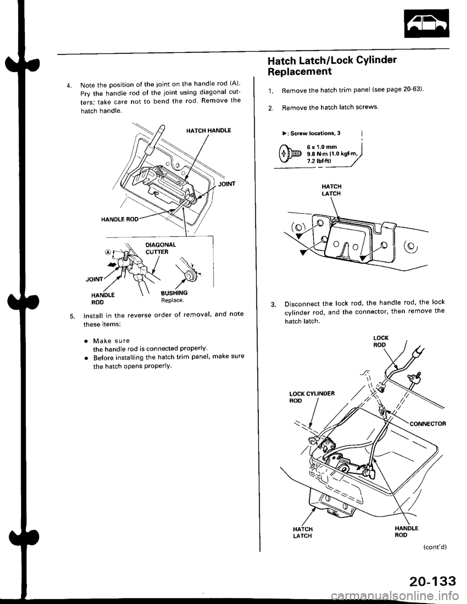 HONDA CIVIC 1996 6.G Workshop Manual 4. Note the position of the ioint on the handle rod (A)
Prv the handle rod ol the joint using diagonal cut-
ters; take care not to bend the rod Remove the
hatch handle.
BUSHINGReplace.
lnstall in the HONDA CIVIC 1996 6.G Workshop Manual 4. Note the position of the ioint on the handle rod (A)
Prv the handle rod ol the joint using diagonal cut-
ters; take care not to bend the rod Remove the
hatch handle.
BUSHINGReplace.
lnstall in the