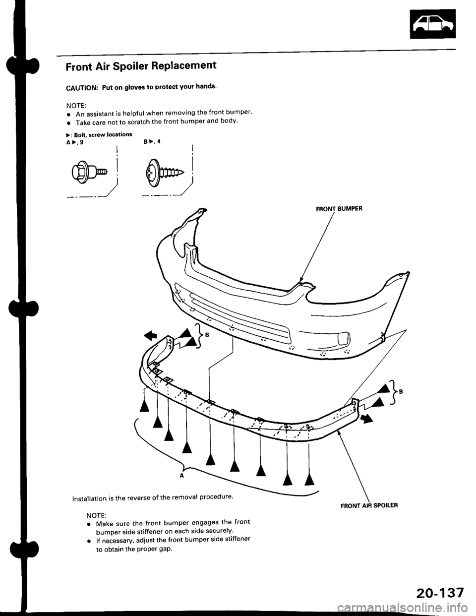 HONDA CIVIC 1999 6.G Workshop Manual Front Air SPoiler RePlacement
CAUTION: Put on gloves to protect your hands
NOTE:
. An assistant is helpful when removing the front bumper
. Take care not to scratch the front bumper and body
>: Bol