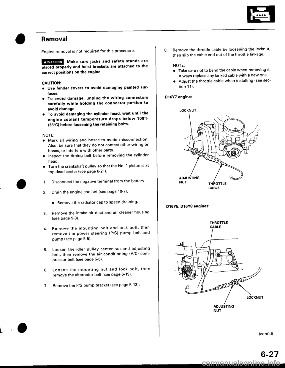 HONDA CIVIC 1996 6.G Owners Manual Removal
Engine removal is not required for this procedure
!!!s@ Make sure iacks and salety stands are
f ta"eata"ea propetty and hoist brackets are attached to the
correct positions on the engine.
CAUT