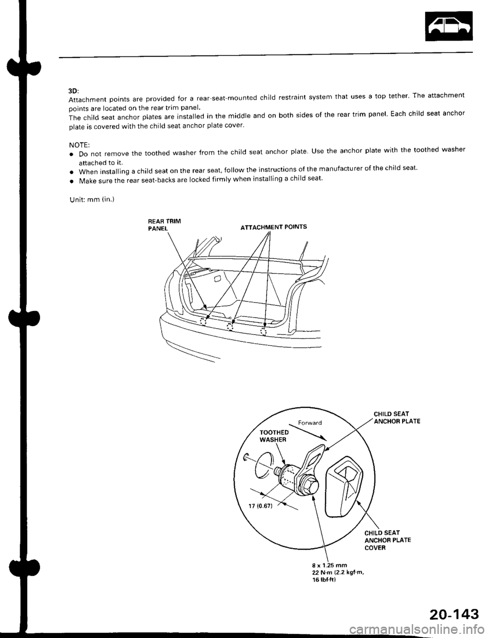 HONDA CIVIC 1997 6.G Workshop Manual 3D:
Attachment points are provided for a rear-seat mounted child restraint system that uses a top tether The attachment
points are located on the rear trim panel.
The child seat anchor plates are rns