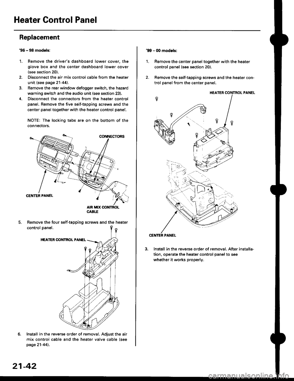 HONDA CIVIC 1998 6.G Owners Manual Heater Control Panel
95 - 98 modolsi
Remove the drivers dashboard lower cover, the
glove box and the center dashboard lower cover(see section 20).
Disconnect the air mix control cabls from the heate HONDA CIVIC 1998 6.G Owners Manual Heater Control Panel
95 - 98 modolsi
Remove the drivers dashboard lower cover, the
glove box and the center dashboard lower cover(see section 20).
Disconnect the air mix control cabls from the heate
