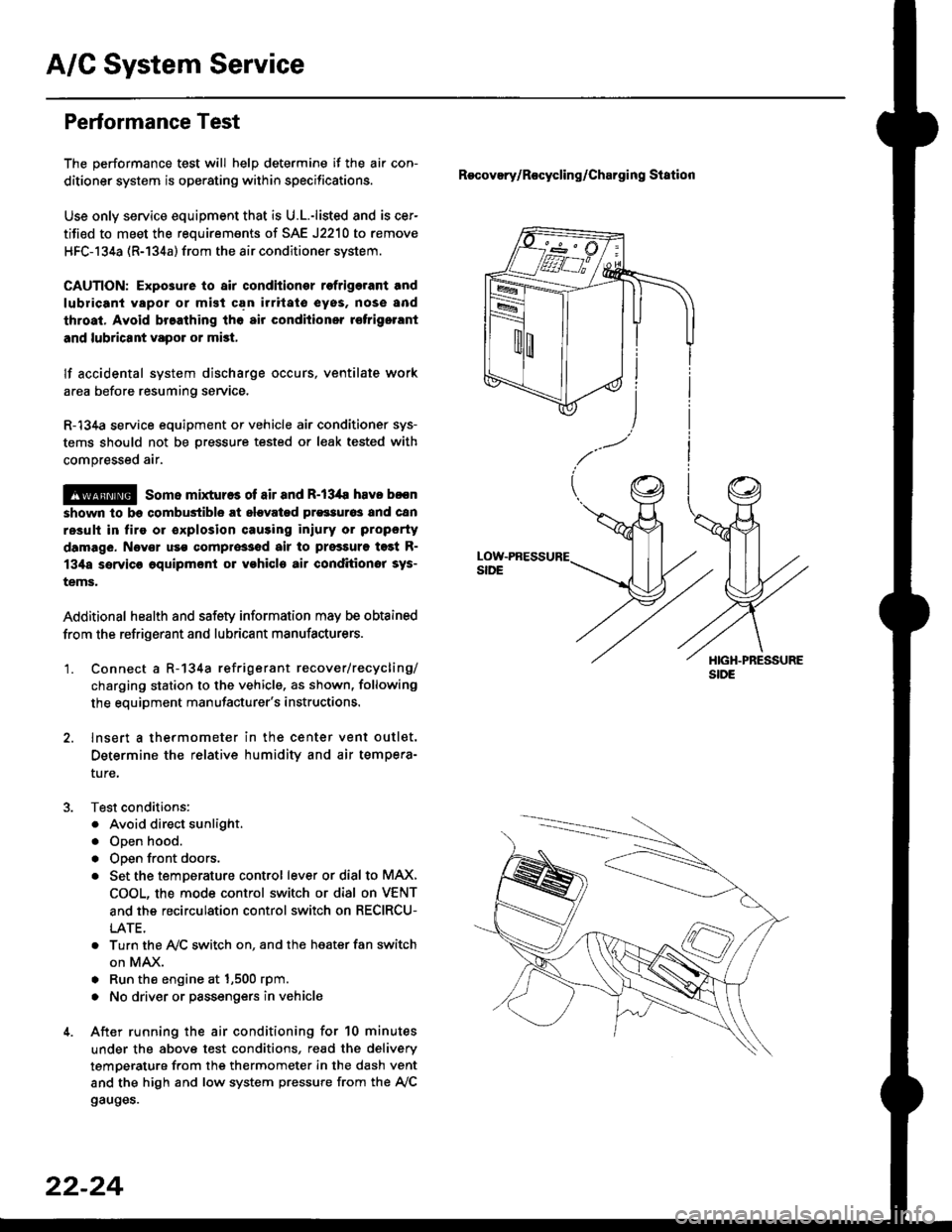 HONDA CIVIC 1999 6.G Service Manual A/C System Service
Performance Test
The performance test will help determine if the air con-
ditioner system is operating within specifications.
Use only service equipment that is U.L.-listed and is c HONDA CIVIC 1999 6.G Service Manual A/C System Service
Performance Test
The performance test will help determine if the air con-
ditioner system is operating within specifications.
Use only service equipment that is U.L.-listed and is c