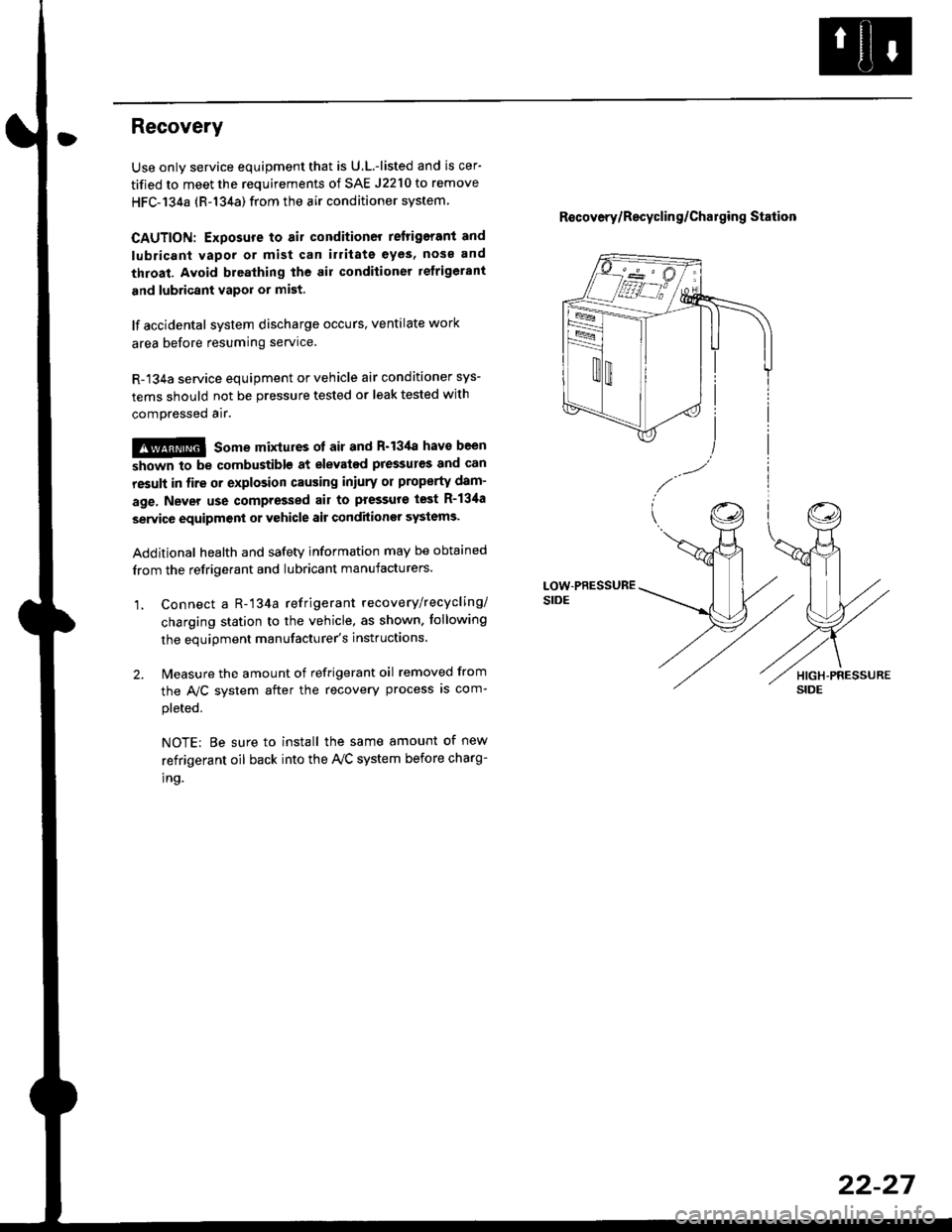 HONDA CIVIC 1999 6.G Workshop Manual Recovery
Use only service equipment that is U.L.-listed and is cer-
tified to meet the requirements of SAE J2210 to remove
HFC-134a (R-134a) from the air conditioner system
CAUTION: Exposure to air co HONDA CIVIC 1999 6.G Workshop Manual Recovery
Use only service equipment that is U.L.-listed and is cer-
tified to meet the requirements of SAE J2210 to remove
HFC-134a (R-134a) from the air conditioner system
CAUTION: Exposure to air co