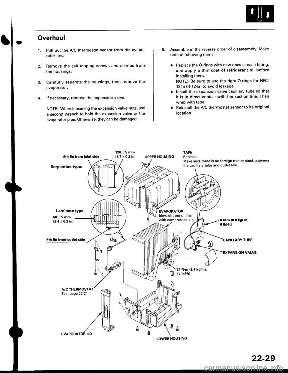 HONDA CIVIC 1996 6.G User Guide Overhaul
1.
3.
Pull out the A,/C thermostat sensor from the evapo-
rator fins.
Remove the self-tapping screws and clamps from
the housings.
Carefully separate the housings, then remove the
evaporator.