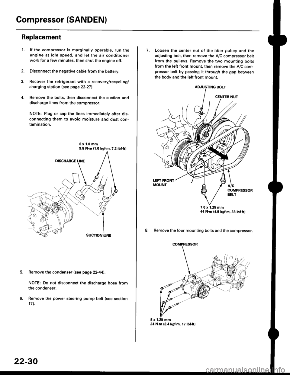 HONDA CIVIC 1999 6.G Workshop Manual Compressor (SANDENI
Replacement
1.lf the compressor is marginally operable, run the
engine at idle speed, and let the air conditioner
work for a few minutes. then shut the engine off.
Disconnect the n