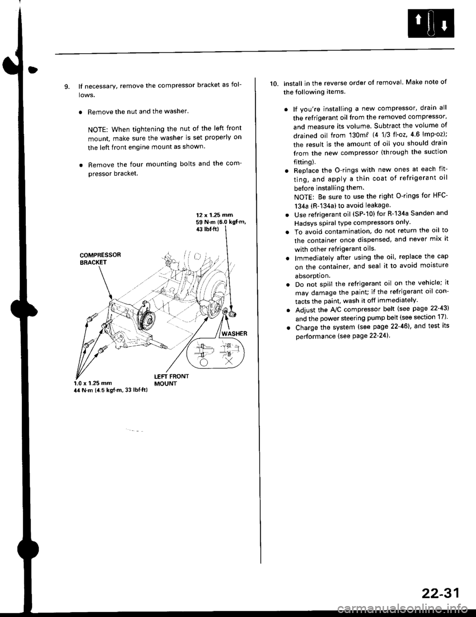 HONDA CIVIC 2000 6.G Workshop Manual 9. lf necessary, remove the compressor bracket as fol-
lows.
. Remove the nut and the washer.
NOTE: When tightening the nut of the left front
mount, make sure the washer is set properly on
the left fr