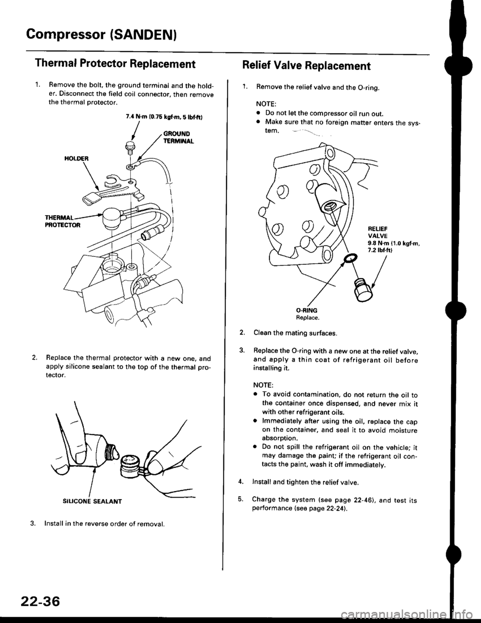 HONDA CIVIC 1999 6.G Workshop Manual Compressor (SANDENI
Thermal Protestor Replacement
1. Remove the bolt, the ground terminal and the hold-er. Disconnect the field coil connector. then removethe thermal Drotector.
7.{ N.m 10.75 ksf.m,5l