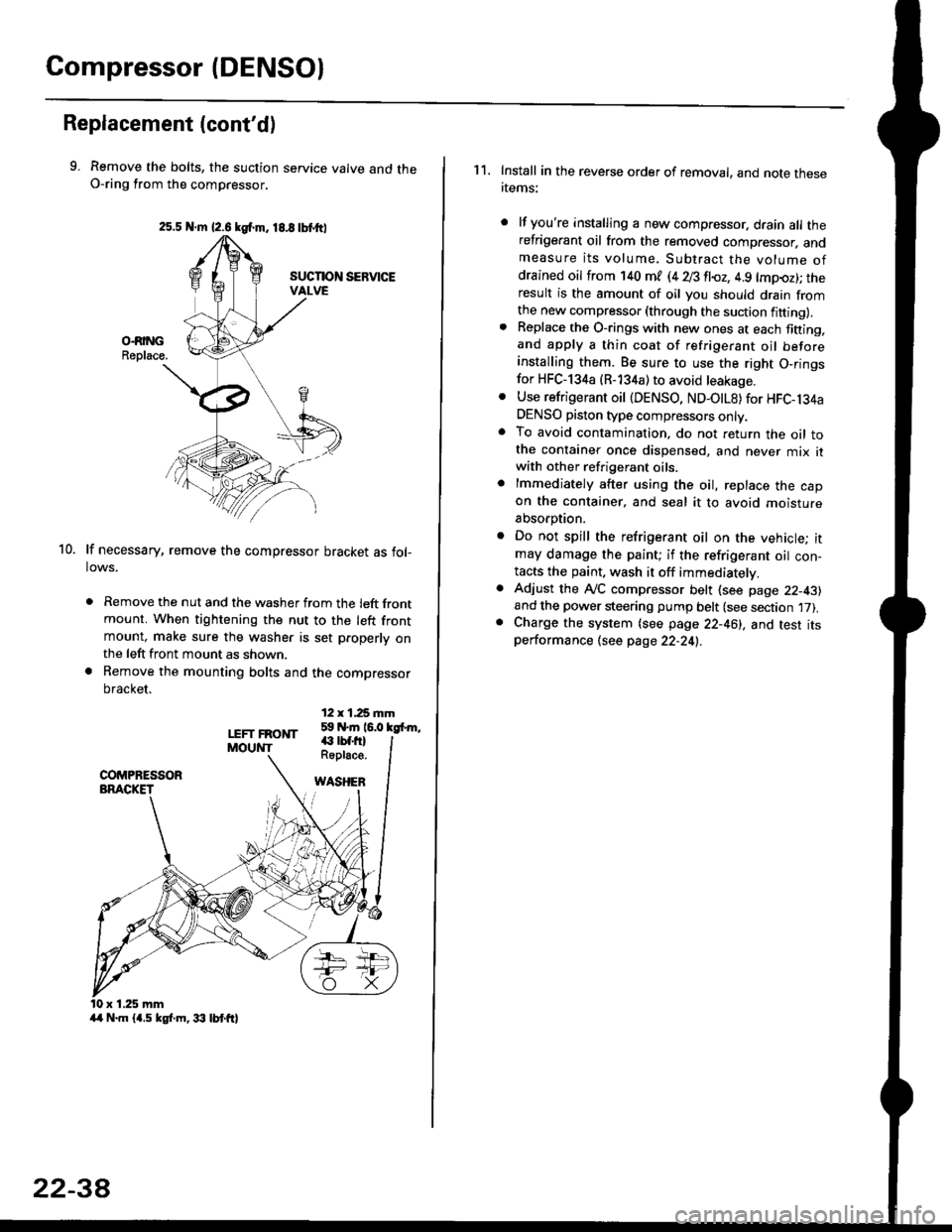 HONDA CIVIC 2000 6.G User Guide Compressor (DENSOI
Replacement (contd)
9. Remove the bolts, the suction service valve and theO-ring from the compressor,
lf necessary, remove the compressor bracket as fol-lows.
. Remove the nut and 