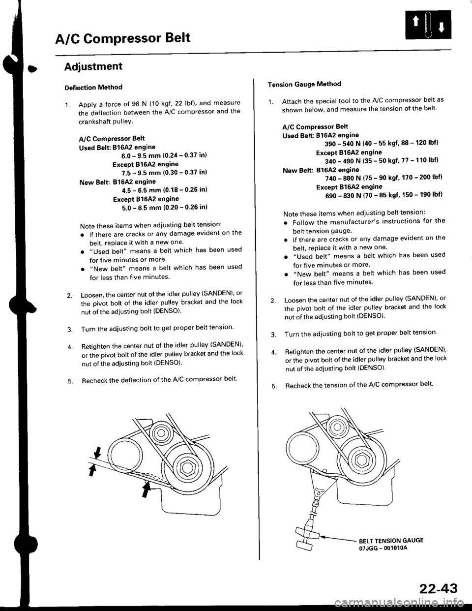 HONDA CIVIC 1999 6.G Workshop Manual A/G GomPressor Belt
Adjustment
Detlection Method
1. Apply a force of 98 N (10 kgf, 22 lbf), and measure
the deflection between the A,/C compressor and the
crankshaft PulleY
A/C ComPressor Belt
Used B HONDA CIVIC 1999 6.G Workshop Manual A/G GomPressor Belt
Adjustment
Detlection Method
1. Apply a force of 98 N (10 kgf, 22 lbf), and measure
the deflection between the A,/C compressor and the
crankshaft PulleY
A/C ComPressor Belt
Used B