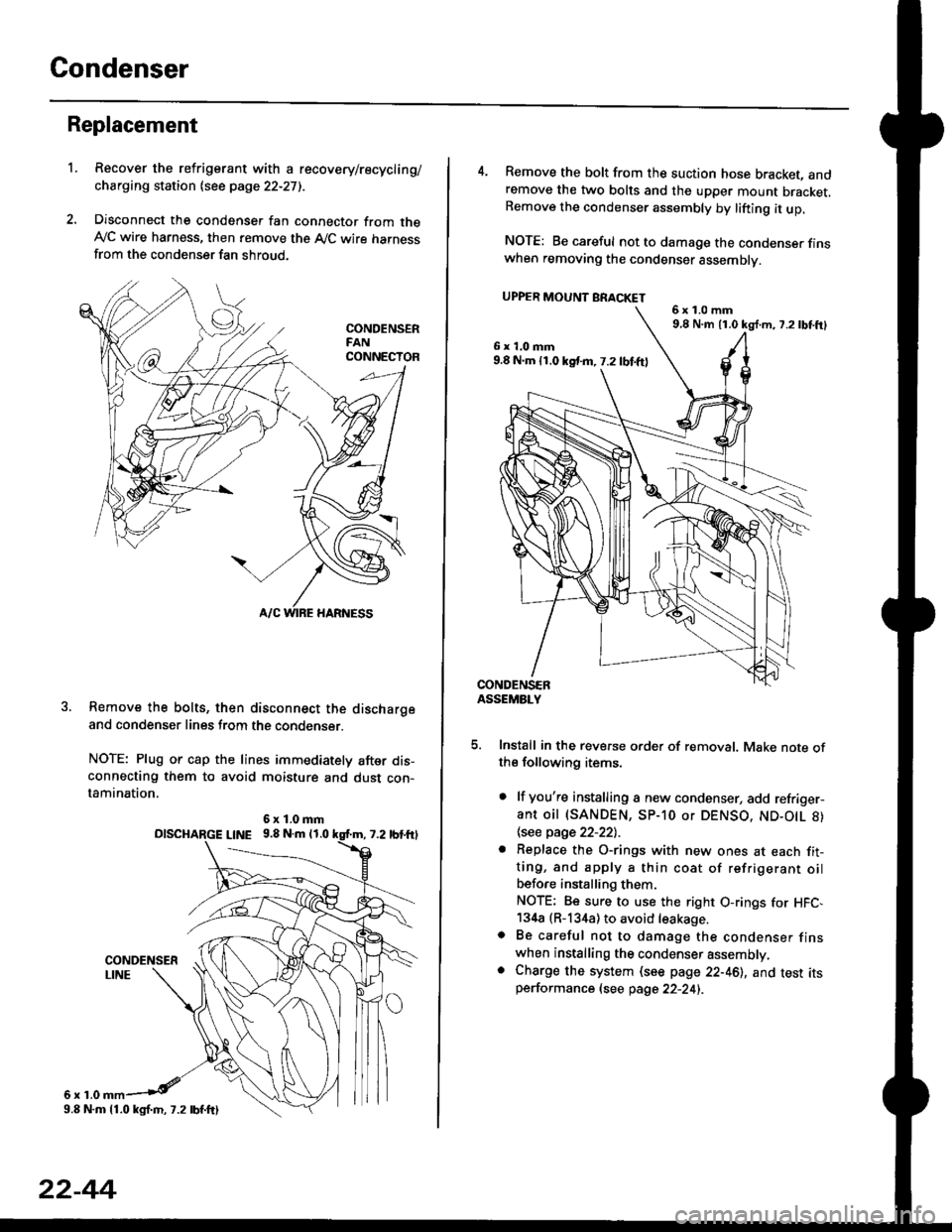 HONDA CIVIC 1998 6.G Owners Manual Condenser
Replacement
1.Recover the refrigerant with a recovery/recycling/
charging station lsee page 22-271.
Disconnect the condenser fan connector from theAyC wire harness, then remove the A,/C wir HONDA CIVIC 1998 6.G Owners Manual Condenser
Replacement
1.Recover the refrigerant with a recovery/recycling/
charging station lsee page 22-271.
Disconnect the condenser fan connector from theAyC wire harness, then remove the A,/C wir
