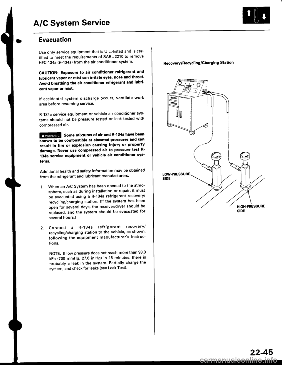 HONDA CIVIC 2000 6.G Workshop Manual A/C System Service
Evacuation
Use only service equipment that is U L.-listed and is cer-
tified to meet the requirements oJ SAE J2210 to remove
HFC-134a (R-134a) from the air conditioner system
CAUTI HONDA CIVIC 2000 6.G Workshop Manual A/C System Service
Evacuation
Use only service equipment that is U L.-listed and is cer-
tified to meet the requirements oJ SAE J2210 to remove
HFC-134a (R-134a) from the air conditioner system
CAUTI