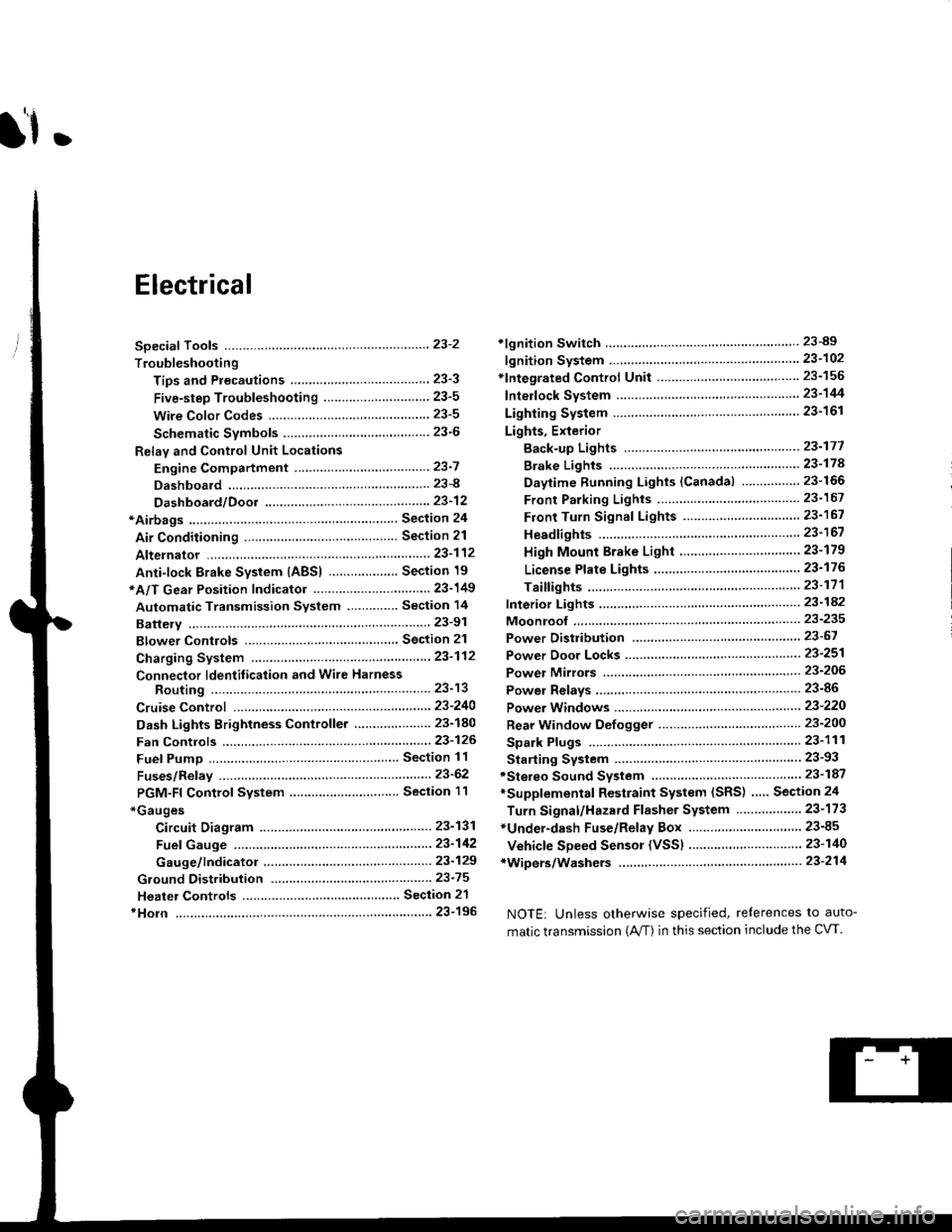 HONDA CIVIC 1998 6.G Workshop Manual lf .
Electrical
Special Toofs .,....................,23-2
Troubleshooting
Tips and Precautions ..............,.................... . 23-3
Five-step Troubleshooting .............. ......... . . 23-5
w HONDA CIVIC 1998 6.G Workshop Manual lf .
Electrical
Special Toofs .,....................,23-2
Troubleshooting
Tips and Precautions ..............,.................... . 23-3
Five-step Troubleshooting .............. ......... . . 23-5
w