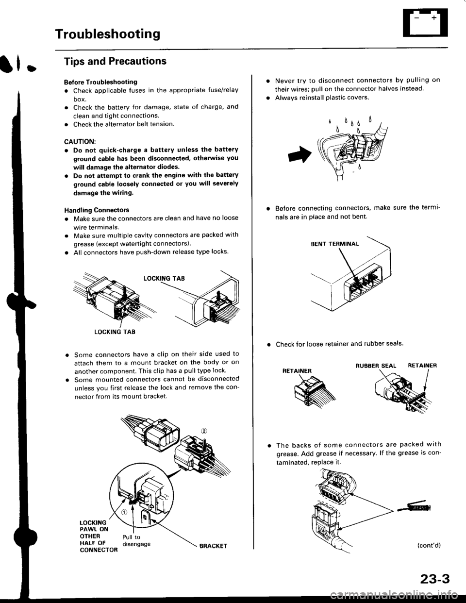 HONDA CIVIC 1996 6.G Repair Manual Troubleshooting
ll.
Tips and Precautions
Bef ore Troubleshooting
. Check applicable fuses in the appropriate fuse/relay
box.
. Check the battery for damage, state of charge, and
clean and tight connec