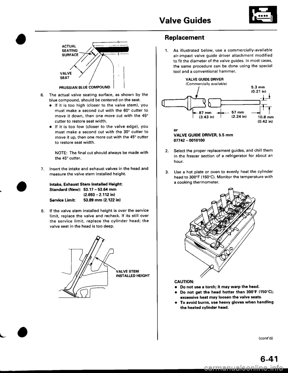 HONDA CIVIC 2000 6.G Workshop Manual Valve Guides
7.
VALVESEAT
PFUSSIAN BTUE COMPOUNO
The actual valve seating surface. as shown by the
blue comDound, should be centered on the seat.
. lf it is too high (closer to the valve stem), you
mu