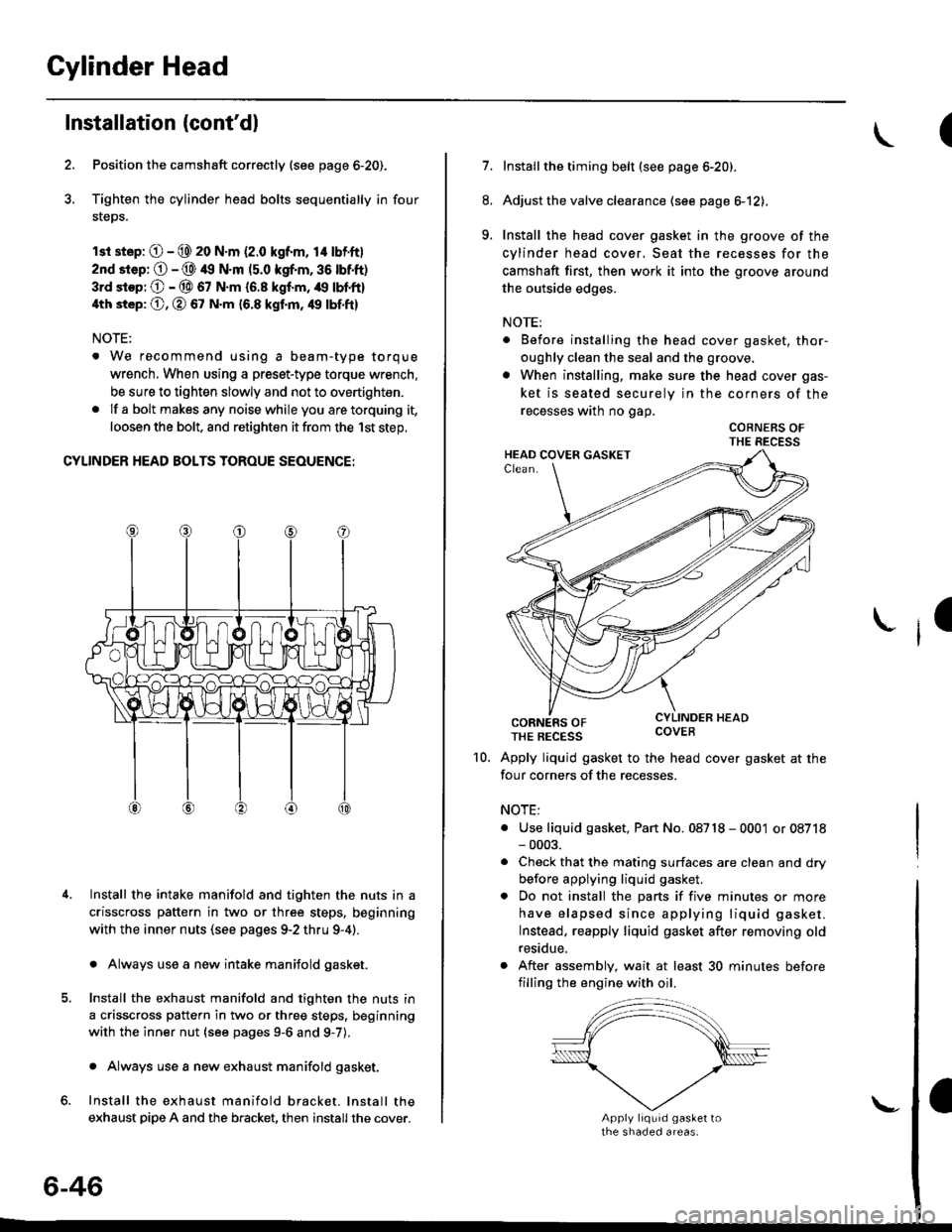 HONDA CIVIC 1998 6.G Workshop Manual Cylinder Head
Installation (contdl
Position the camshaft correctly (see page 6-20).
Tighten the cylinder head bolts sequentially in four
steps.
rsr st.p: O - @ 20 N.m (2.0 kgf.m, 14 lbfft|
2nd srep: