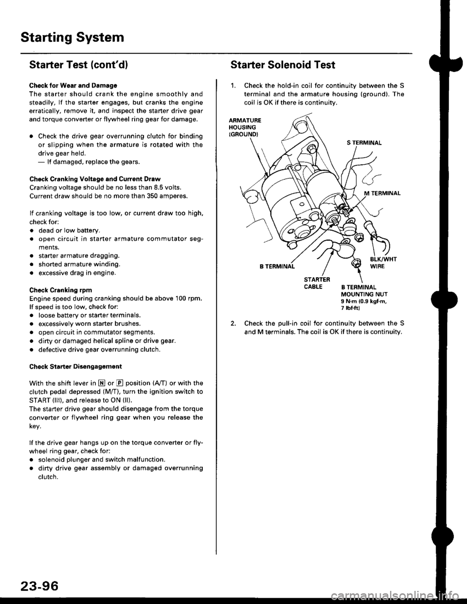 HONDA CIVIC 1999 6.G Workshop Manual Starting System
Starter Test lcontdl
Ch€ck tor Wear and Damage
The starter should crank the engine smoothly and
steadily, lf the starter engages. but cranks the engine
erratically, remove it, and i HONDA CIVIC 1999 6.G Workshop Manual Starting System
Starter Test lcontdl
Ch€ck tor Wear and Damage
The starter should crank the engine smoothly and
steadily, lf the starter engages. but cranks the engine
erratically, remove it, and i
