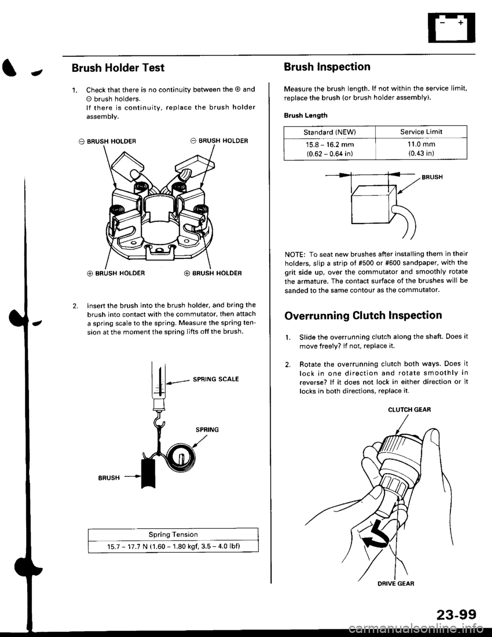 HONDA CIVIC 2000 6.G Workshop Manual JBrush Holder Test
1. Check that there is no continuity between the O and
o brush holders.
lf there is continuity, replace the brush holder
assemoly.
O BRUSH HOLDER
@ BRUSH HOLDER€) BRUSH HOLDER
2. HONDA CIVIC 2000 6.G Workshop Manual JBrush Holder Test
1. Check that there is no continuity between the O and
o brush holders.
lf there is continuity, replace the brush holder
assemoly.
O BRUSH HOLDER
@ BRUSH HOLDER€) BRUSH HOLDER
2.