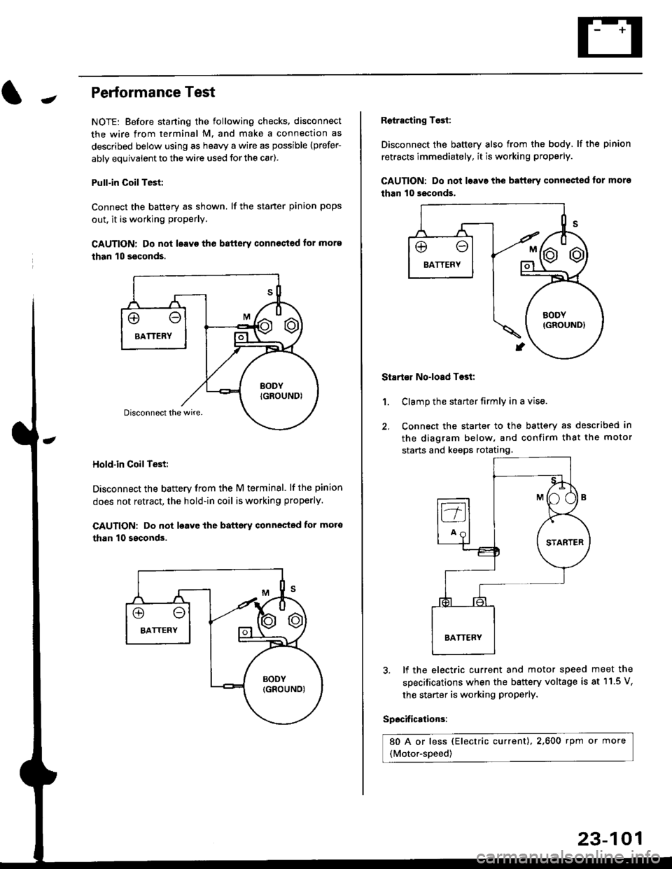 HONDA CIVIC 1999 6.G Service Manual -Performance Test
NOTE: Before staning the following checks. disconnect
the wire from terminal M. and make a connection as
described below using as heavy a wire as possible (prefer-
ably equivalent to HONDA CIVIC 1999 6.G Service Manual -Performance Test
NOTE: Before staning the following checks. disconnect
the wire from terminal M. and make a connection as
described below using as heavy a wire as possible (prefer-
ably equivalent to