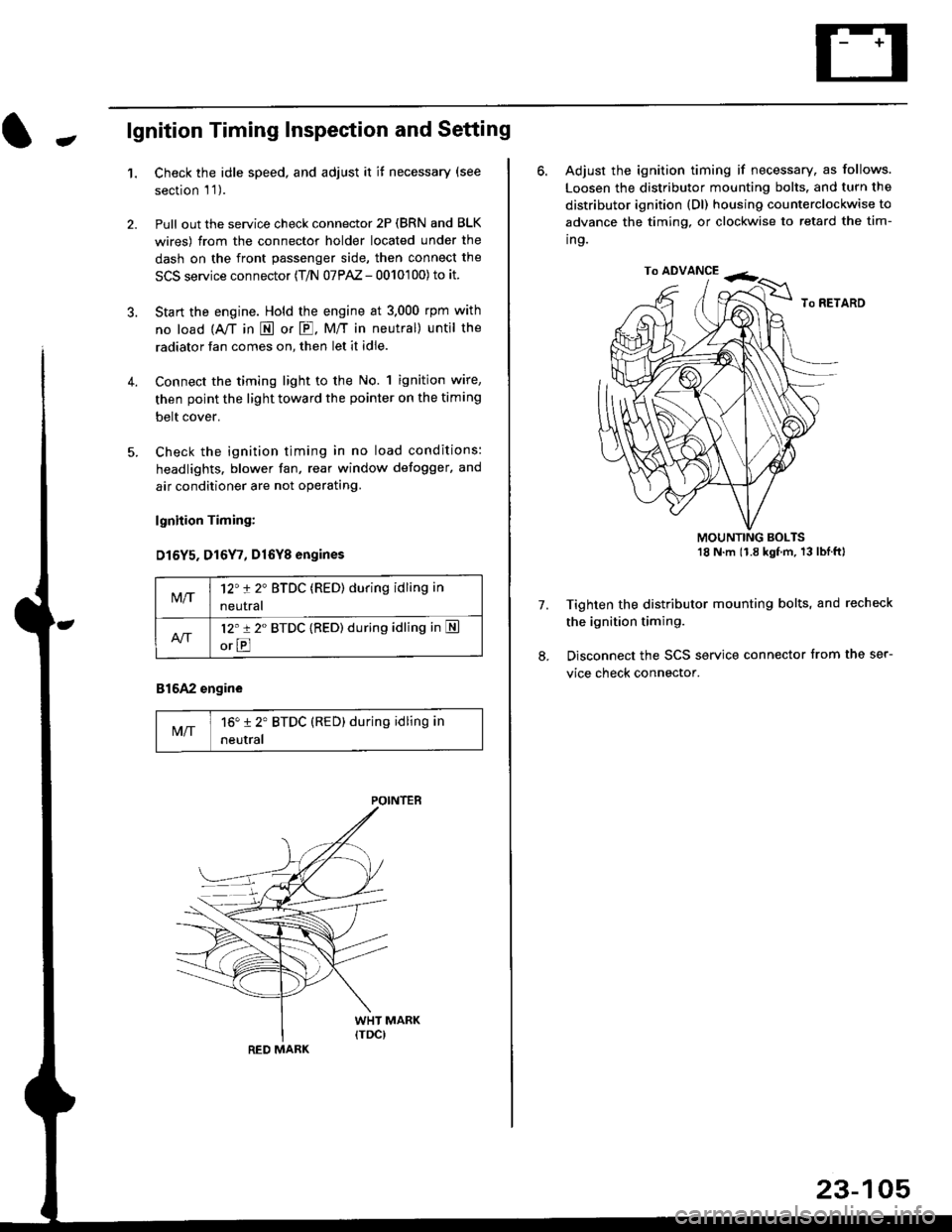 HONDA CIVIC 1999 6.G Workshop Manual -lgnition Timing Inspection and Setting
1.Check the idle speed, and adjust it it necessary (see
section l 1 ).
Pull out the service check connector 2P (BRN and BLK
wires) from the connector holder l