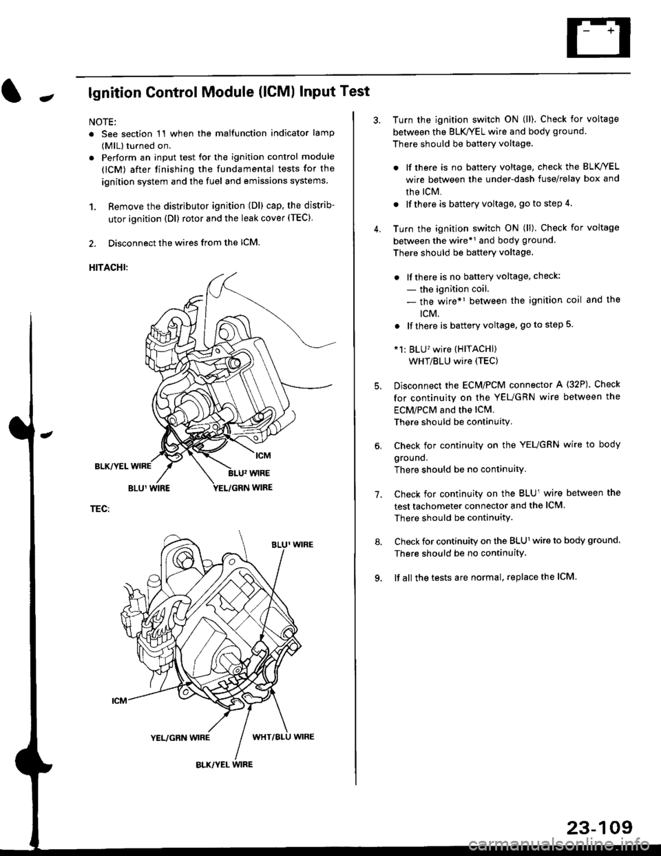 HONDA CIVIC 1997 6.G Owners Manual Jlgnition Control Module (lCMl Input Test
NOTE:
. See section 1l when the malfunction indicator lamp
(MlL) turned on.
. Perform an input test for the ignition control module
(lCM) after finishing the