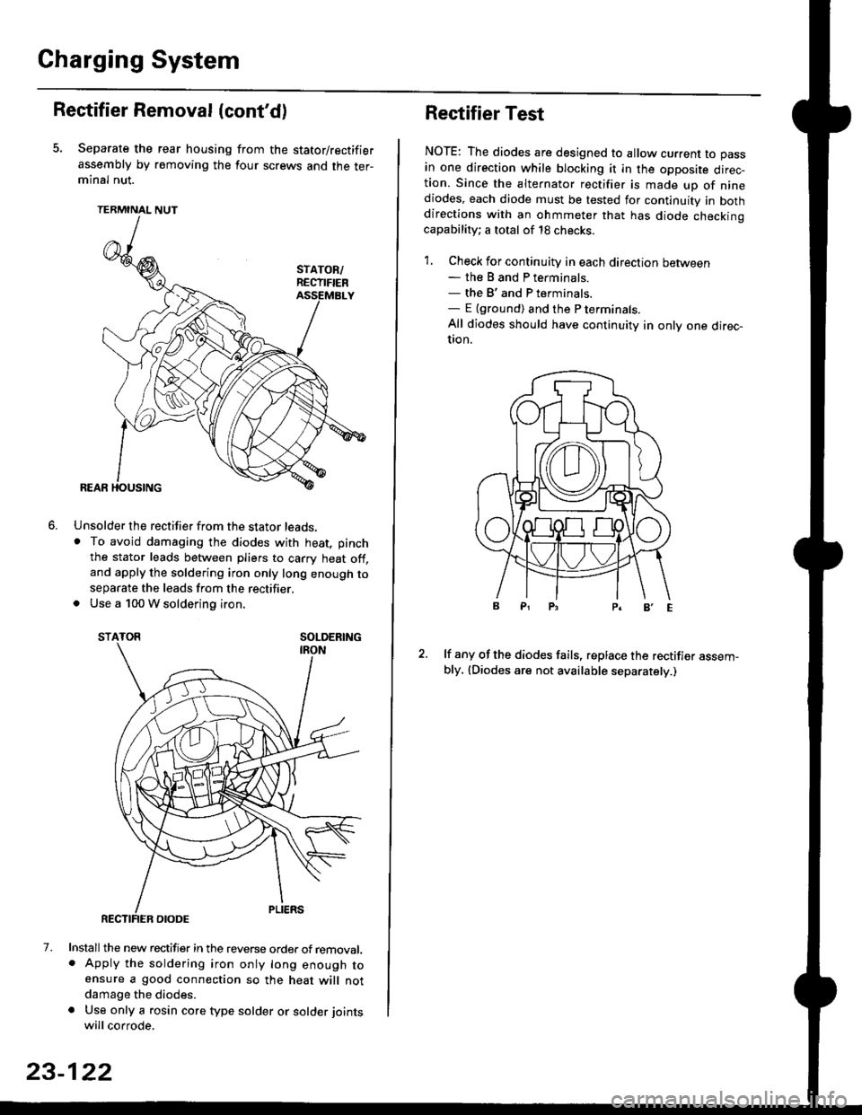 HONDA CIVIC 1999 6.G Owners Manual Charging System
Rectifier Removal (contd)
Separate the rear housing from the stator/rectifier
assembly by removing the four screws and the ter-minal nut.
TERMINAL NUT
Unsolder the rectifier from the 