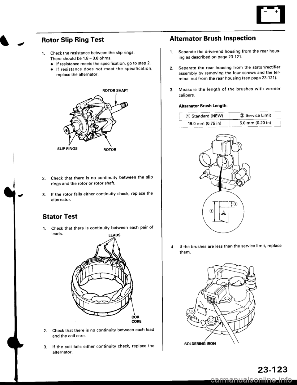 HONDA CIVIC 1999 6.G Service Manual JRotor Slip Ring Test
1. Check the resistance betlveen the slip rings
There should be 1 8 - 3 0 ohms
. lf resistance meets the specification, go to step 2.
. lf resistance does not meet the specificat HONDA CIVIC 1999 6.G Service Manual JRotor Slip Ring Test
1. Check the resistance betlveen the slip rings
There should be 1 8 - 3 0 ohms
. lf resistance meets the specification, go to step 2.
. lf resistance does not meet the specificat