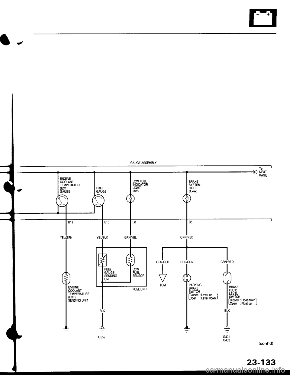 HONDA CIVIC 1998 6.G Workshop Manual BRAKESYSTEMLIGHI(1.4w)
RED/GRN GFN/RED
TA
Yimi+" Yo
l[3&1" ;i:l"la,.l l,,1!:,iT "*,,
I lrbff" ;i#il;-"1
Ii
_,L J-:-l
G401G()2
GRN/REO
I
TCM
(contd)
23-133
8LK
I
G552 