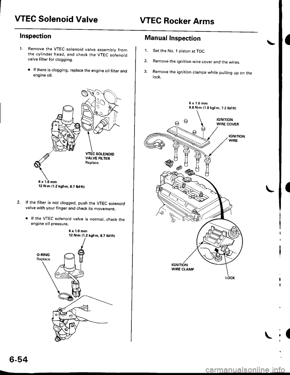 HONDA CIVIC 1998 6.G Owners Manual VTEC Solenoid ValveVTEC Rocker Arms
a
I
(
Inspection
1. Remove the VTEC solenoid valve assembly fromthe cylinder head. and check the VTEC solenoidvalve filter for clogging.
. lf there is clogging, rep