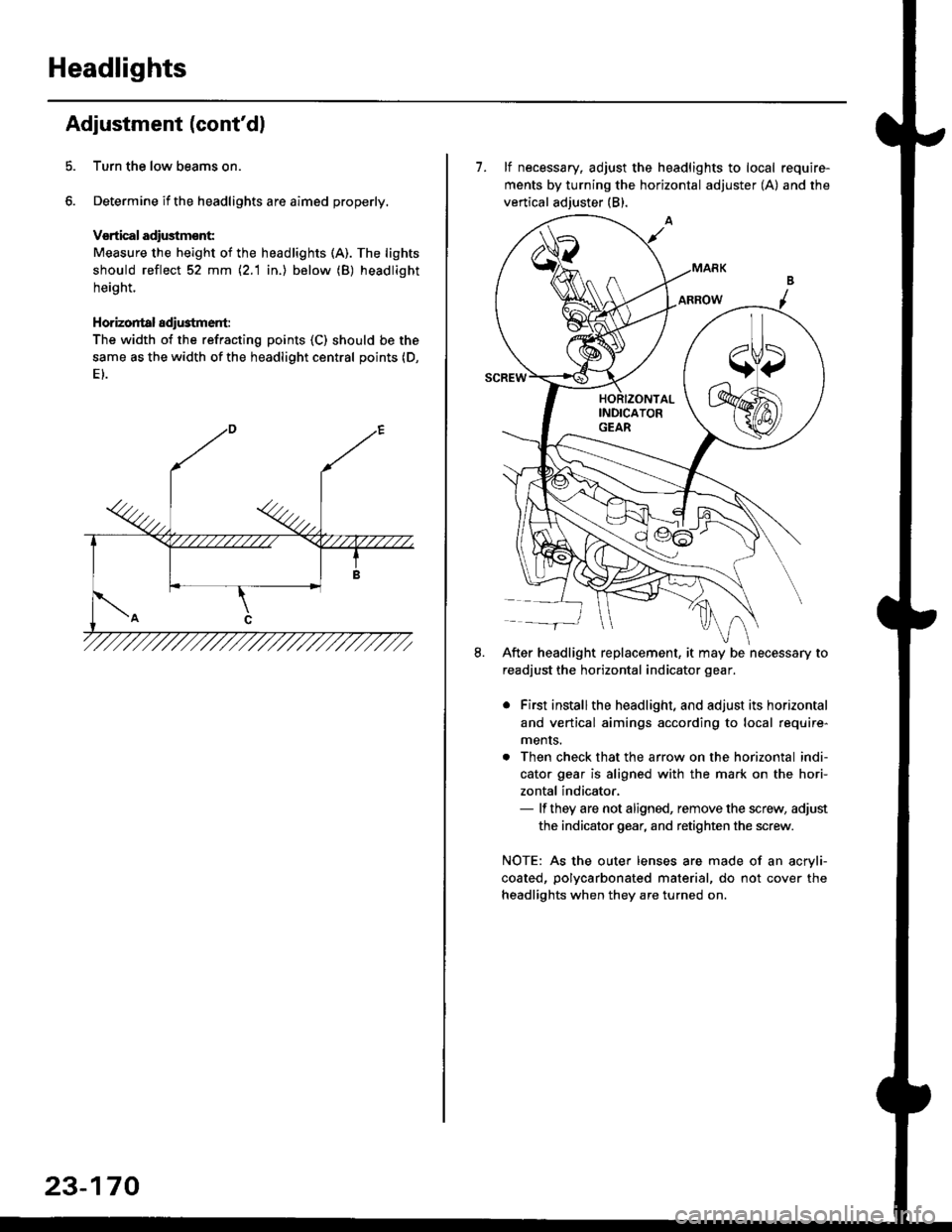 HONDA CIVIC 2000 6.G Owners Manual Headlights
Adjustment (contdl
Turn the low beams on.
Determine if the headlights are aimed properly.
Vsrtical adiustmsnt:
Measure the height of the headlights (A). The lights
should reflect 52 mm \2. HONDA CIVIC 2000 6.G Owners Manual Headlights
Adjustment (contdl
Turn the low beams on.
Determine if the headlights are aimed properly.
Vsrtical adiustmsnt:
Measure the height of the headlights (A). The lights
should reflect 52 mm \2.